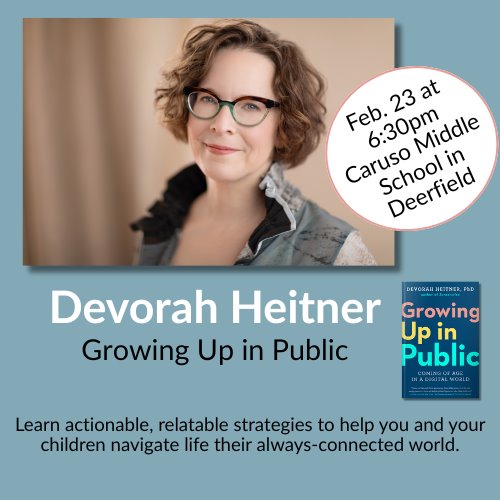 Dr. Devorah Heitner - Growing Up in Public: Coming of Age in a Digital World - Learn realistic and actionable strategies to support children’s privacy, identity development and digital well-being.